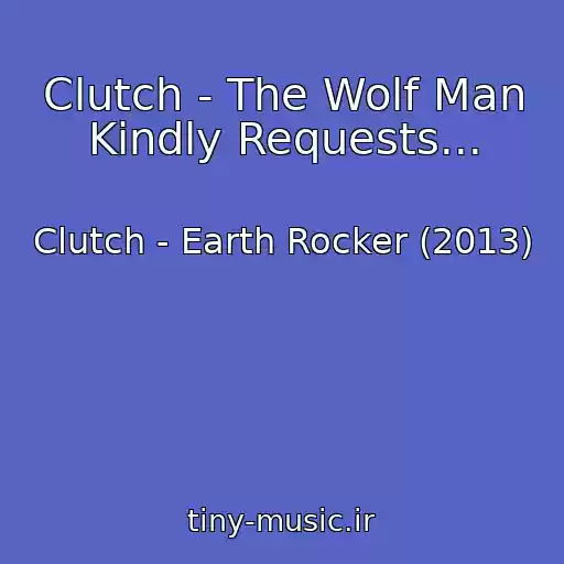 کاور آهنگ Clutch - The Wolf Man Kindly Requests... از Clutch - Earth Rocker (2013)