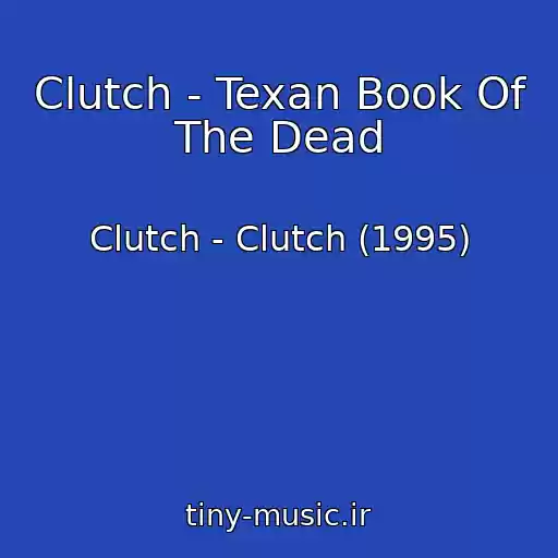 کاور آهنگ Clutch - Texan Book Of The Dead از Clutch - Clutch (1995)