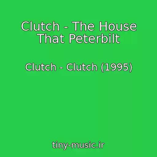 کاور آهنگ Clutch - The House That Peterbilt از Clutch - Clutch (1995)