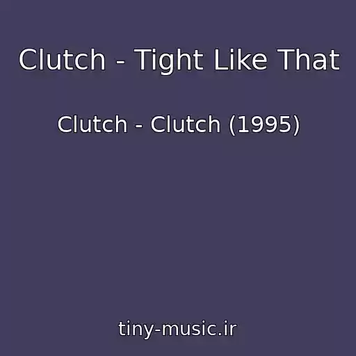 کاور آهنگ Clutch - Tight Like That از Clutch - Clutch (1995)