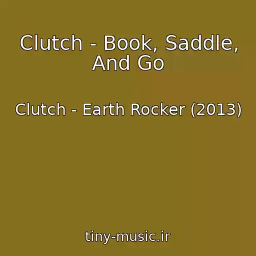 کاور آهنگ Clutch - Book, Saddle, And Go از Clutch - Earth Rocker (2013)
