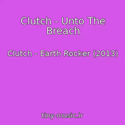 کاور آهنگ Clutch - Unto The Breach از Clutch - Earth Rocker (2013)