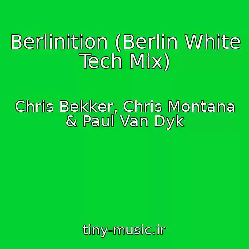 کاور آهنگ Berlinition (Berlin White Tech Mix) از Chris Bekker, Chris Montana & Paul Van Dyk