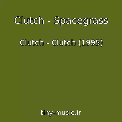 کاور آهنگ Clutch - Spacegrass از Clutch - Clutch (1995)