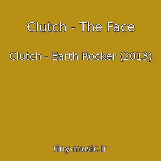کاور آهنگ Clutch - The Face از Clutch - Earth Rocker (2013)