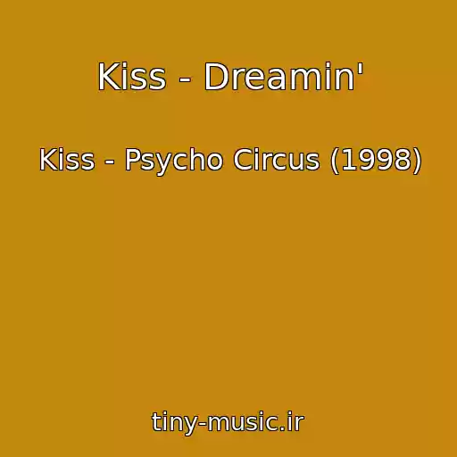 کاور آهنگ Kiss - Dreamin' از Kiss - Psycho Circus (1998)