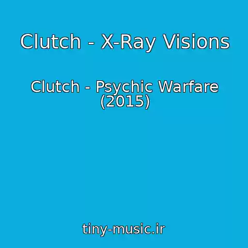 کاور آهنگ Clutch - X-Ray Visions از Clutch - Psychic Warfare (2015)