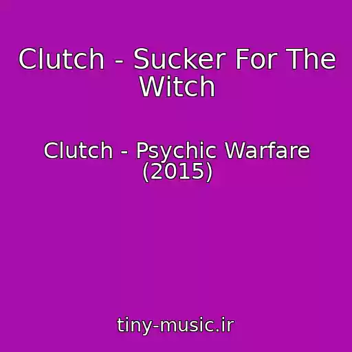 کاور آهنگ Clutch - Sucker For The Witch از Clutch - Psychic Warfare (2015)