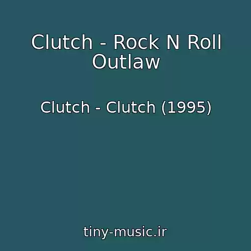 کاور آهنگ Clutch - Rock N Roll Outlaw از Clutch - Clutch (1995)