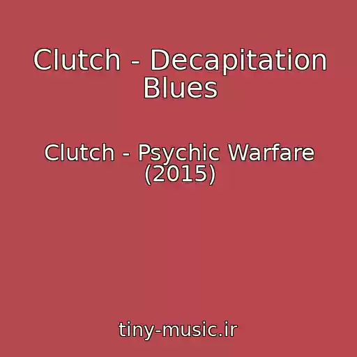کاور آهنگ Clutch - Decapitation Blues از Clutch - Psychic Warfare (2015)