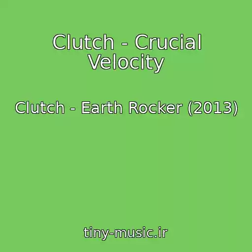 کاور آهنگ Clutch - Crucial Velocity از Clutch - Earth Rocker (2013)