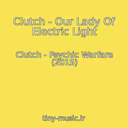 کاور آهنگ Clutch - Our Lady Of Electric Light از Clutch - Psychic Warfare (2015)