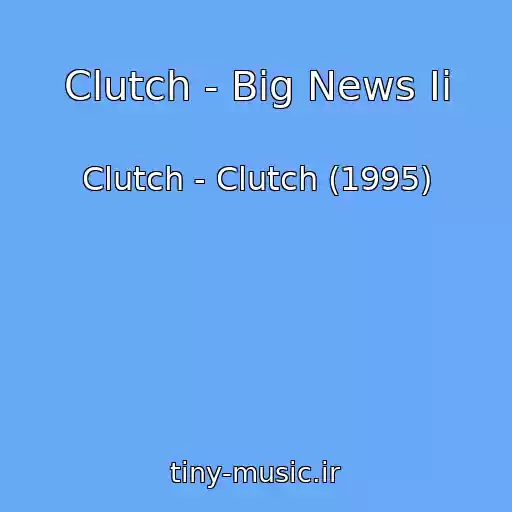 کاور آهنگ Clutch - Big News Ii از Clutch - Clutch (1995)