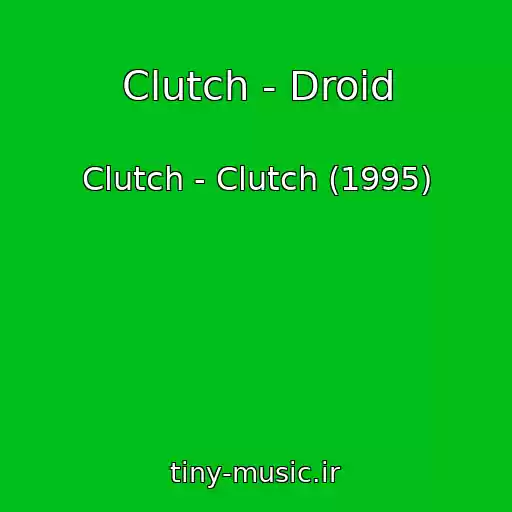 کاور آهنگ Clutch - Droid از Clutch - Clutch (1995)
