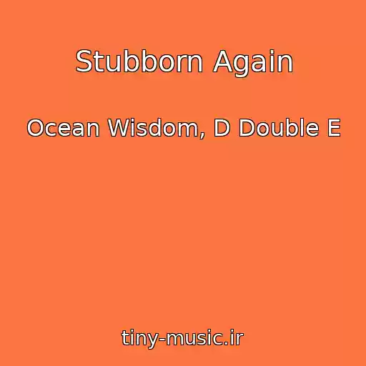 کاور آهنگ Stubborn Again از Ocean Wisdom, D Double E