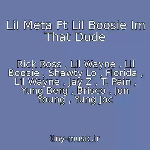 کاور آهنگ Lil Meta Ft Lil Boosie Im That Dude از Rick Ross , Lil Wayne , Lil Boosie , Shawty Lo , Florida , Lil Wayne , Jay Z , T. Pain , Yung Berg , Brisco , Jon Young , Yung Joc