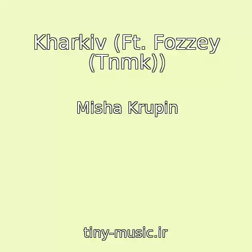 کاور آهنگ Kharkіv (Ft. Fozzey (Tnmk)) از Misha Krupin