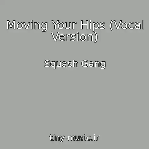 کاور آهنگ Moving Your Hips (Vocal Version) از Squash Gang