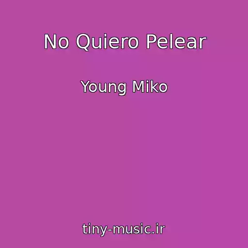 کاور آهنگ No Quiero Pelear از Young Miko