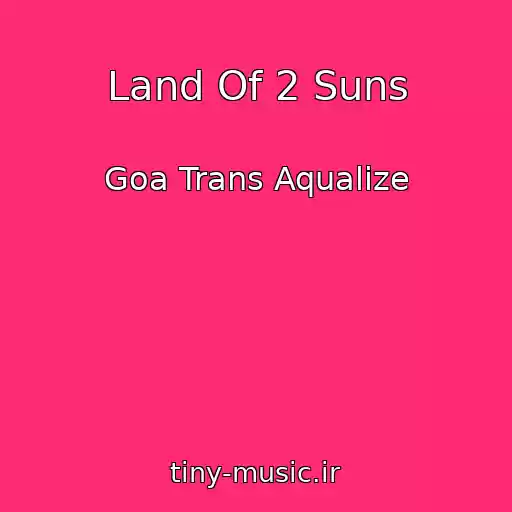 کاور آهنگ Land Of 2 Suns از Goa Trans Aqualize