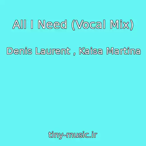 کاور آهنگ All I Need (Vocal Mix) از Denis Laurent , Kaisa Martina