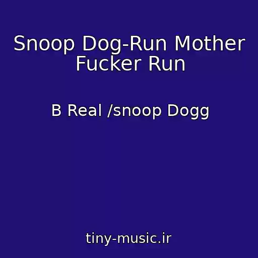 کاور آهنگ Snoop Dog-Run Mother Fucker Run از B Real /snoop Dogg