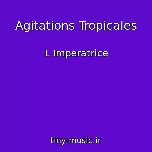 کاور آهنگ Agitations Tropicales از L Imperatrice