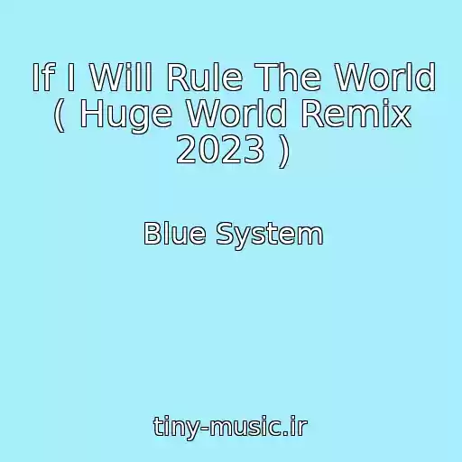کاور آهنگ If I Will Rule The World ( Huge World Remix 2023 ) از Blue System