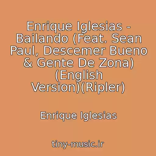 کاور آهنگ Enrique Iglesias - Bailando (Feat. Sean Paul, Descemer Bueno & Gente De Zona) (English Version)(Ripler) از Enrique Iglesias