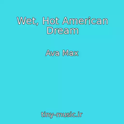 کاور آهنگ Wet, Hot American Dream از Ava Max
