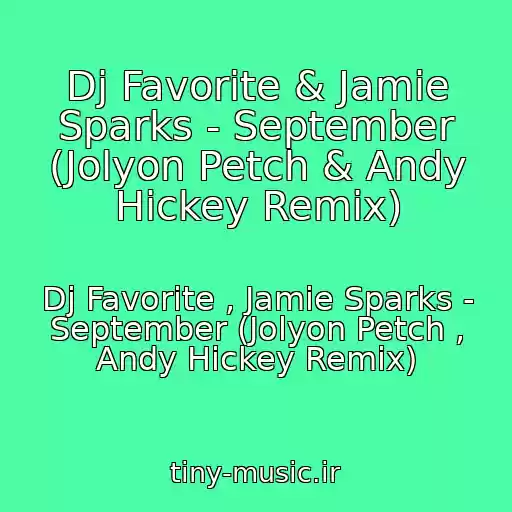 کاور آهنگ Dj Favorite & Jamie Sparks - September (Jolyon Petch & Andy Hickey Remix) از Dj Favorite , Jamie Sparks - September (Jolyon Petch , Andy Hickey Remix)