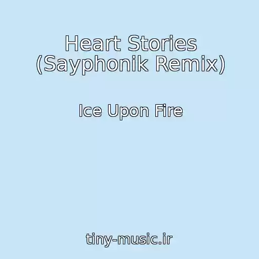کاور آهنگ Heart Stories (Sayphonik Remix) از Ice Upon Fire