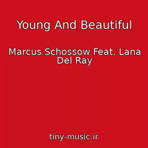 کاور آهنگ Young And Beautiful از Marcus Schossow Feat. Lana Del Ray