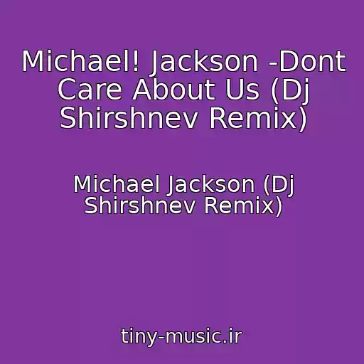 کاور آهنگ Michael! Jackson -Dont Care About Us (Dj Shirshnev Remix) از Michael Jackson (Dj Shirshnev Remix)