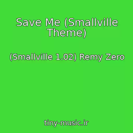 کاور آهنگ Save Me (Smallville Theme) از (Smallville 1.02) Remy Zero