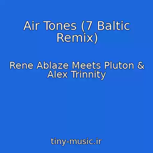 کاور آهنگ Air Tones (7 Baltic Remix) از Rene Ablaze Meets Pluton & Alex Trinnity