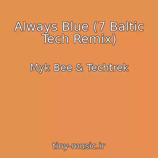کاور آهنگ Always Blue (7 Baltic Tech Remix) از Myk Bee & Techtrek