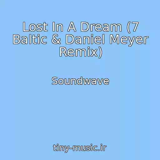کاور آهنگ Lost In A Dream (7 Baltic & Daniel Meyer Remix) از Soundwave