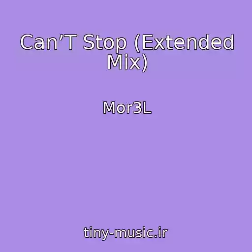 کاور آهنگ Can’T Stop (Extended Mix) از Mor3L