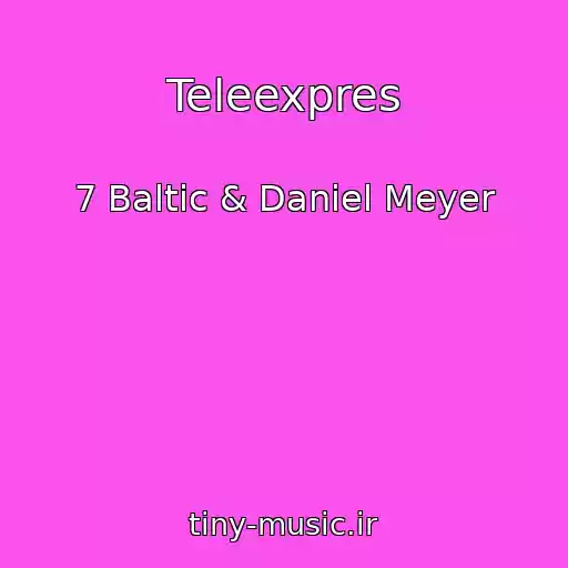 کاور آهنگ Teleexpres از 7 Baltic & Daniel Meyer