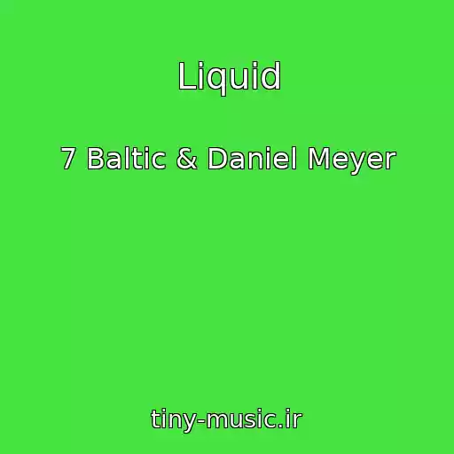 کاور آهنگ Liquid از 7 Baltic & Daniel Meyer