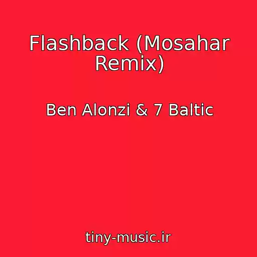 کاور آهنگ Flashback (Mosahar Remix) از Ben Alonzi & 7 Baltic