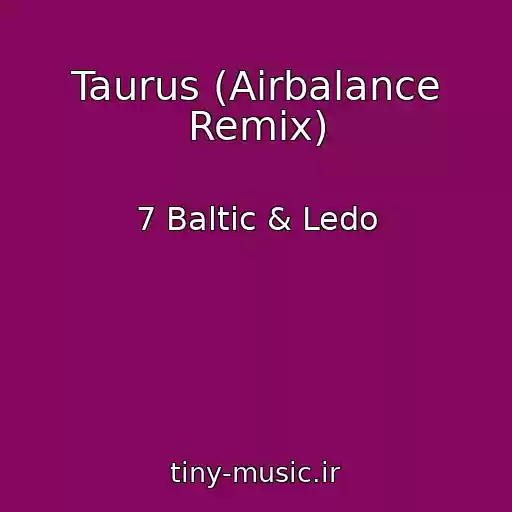 کاور آهنگ Taurus (Airbalance Remix) از 7 Baltic & Ledo