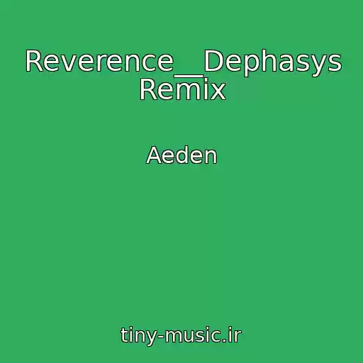 کاور آهنگ Reverence__Dephasys Remix از Aeden