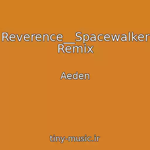 کاور آهنگ Reverence__Spacewalker Remix از Aeden