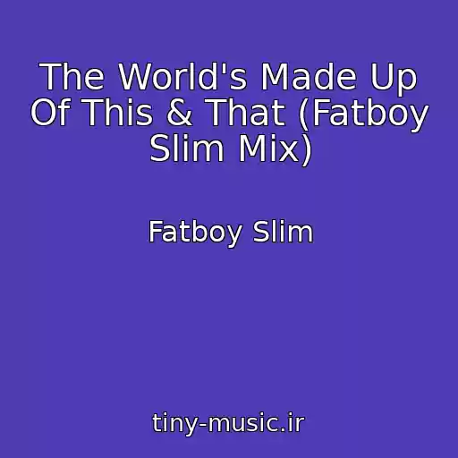 کاور آهنگ The World's Made Up Of This & That (Fatboy Slim Mix) از Fatboy Slim