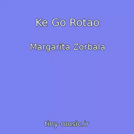 کاور آهنگ Ke Go Rotao از Margarita Zorbala