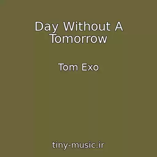 کاور آهنگ Day Without A Tomorrow از Tom Exo
