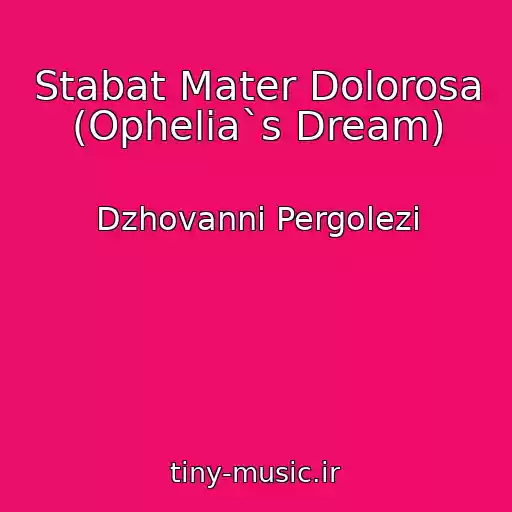 کاور آهنگ Stabat Mater Dolorosa (Ophelia`s Dream) از Dzhovanni Pergolezi