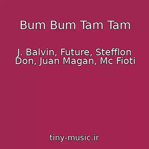 کاور آهنگ Bum Bum Tam Tam از J. Balvin, Future, Stefflon Don, Juan Magan, Mc Fioti